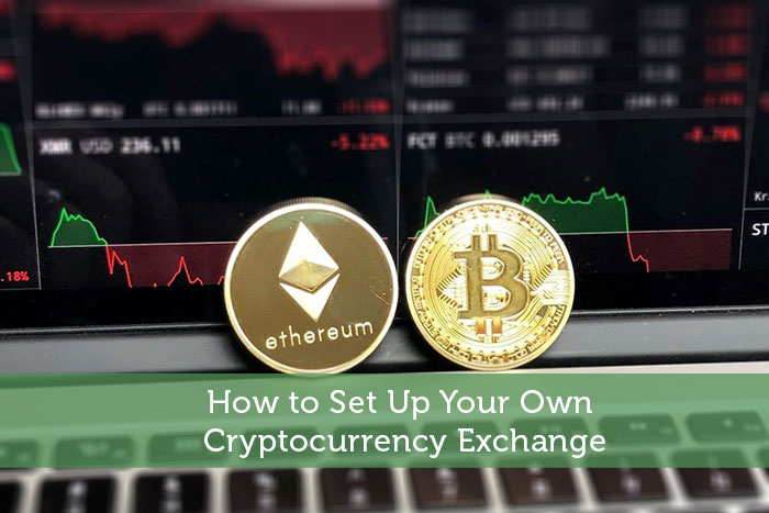 How to Set Up Your Own Cryptocurrency Exchange