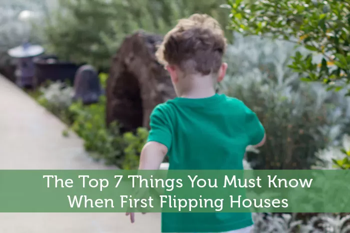 The Top 7 Things You Must Know When First Flipping Houses