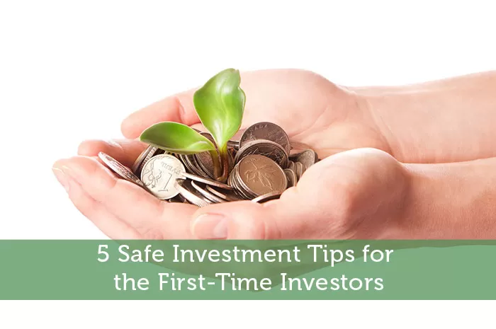 5 Safe Investment Tips for the First-Time Investors