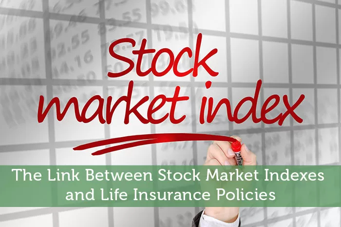 The Link Between Stock Market Indexes and Life Insurance Policies