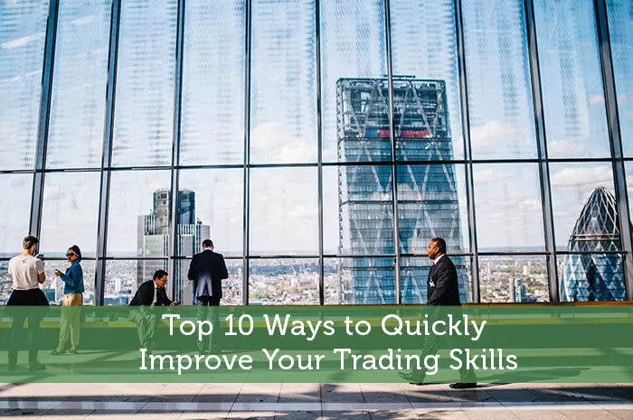 Top 10 Ways to Quickly Improve Your Trading Skills