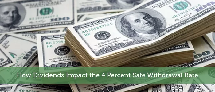 How Dividends Impact the 4 Percent Safe Withdrawal Rate