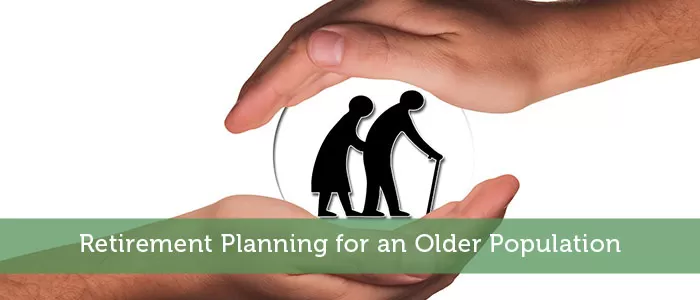 Retirement Planning for an Older Population