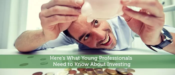 Here’s What Young Professionals Need to Know About Investing