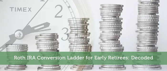 Roth IRA Conversion Ladder for Early Retirees: Decoded