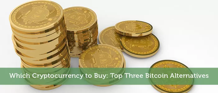 Which Cryptocurrency to Buy: Top Three Bitcoin Alternatives