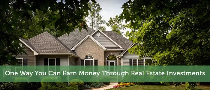 One Way You Can Earn Money Through Real Estate Investments
