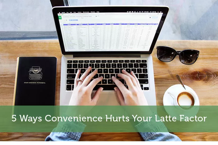 5 Ways Convenience Hurts Your Latte Factor