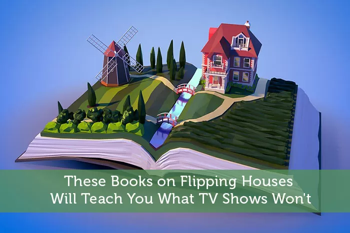 These Books on Flipping Houses Will Teach You What TV Shows Won’t